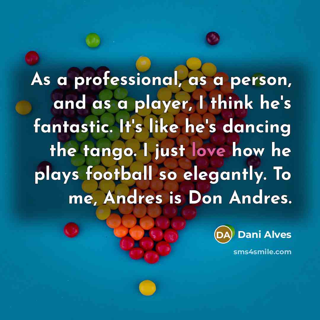 “As a professional, as a person, and as a player,…” quote by Dani Alves