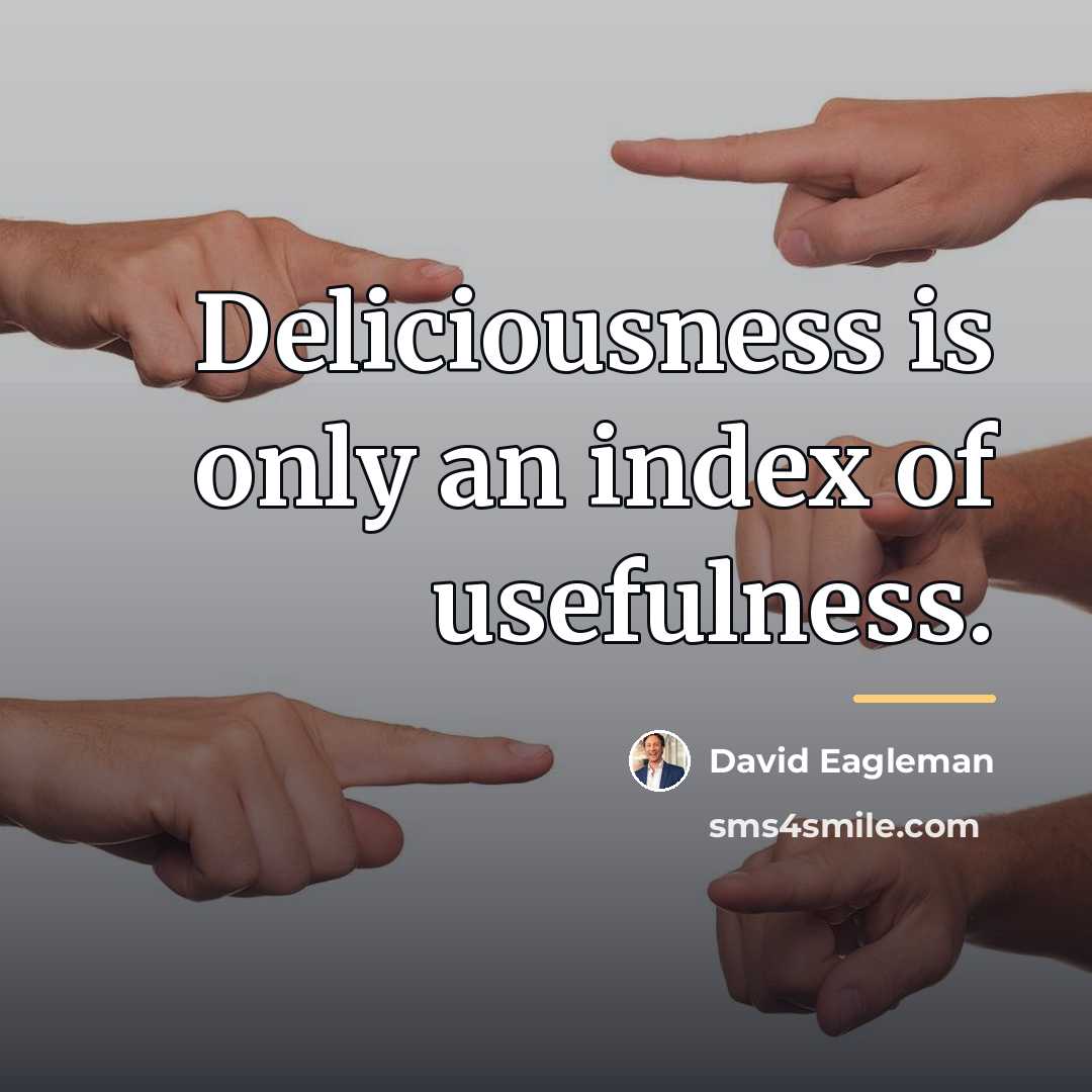 “Deliciousness is only an index of usefulness.…” quote by David Eagleman