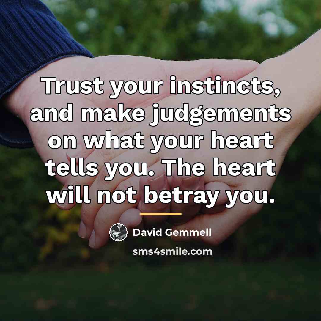 “Trust your instincts, and make judgements on what your heart…” quote by David Gemmell