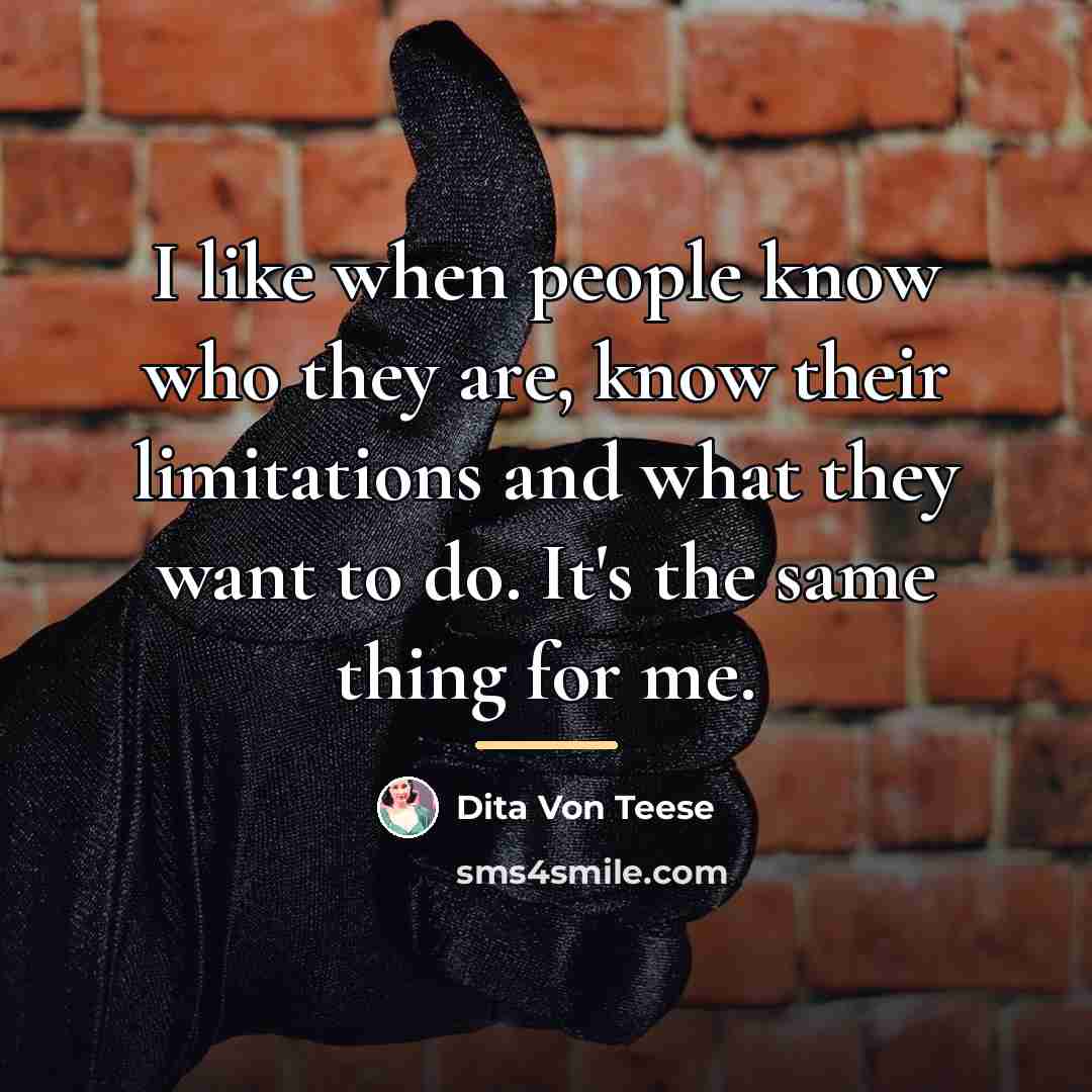 “I like when people know who they are, know their…” quote by Dita Von Teese