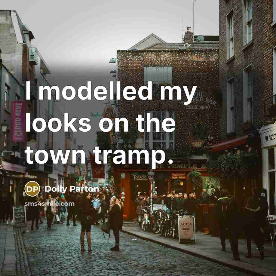“I modelled my looks on the town tramp.…” quote by Dolly Parton