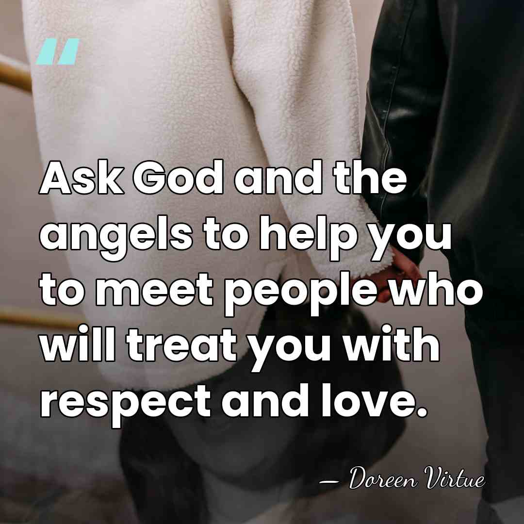 Ask God and the angels to help you to meet people who&hellip; - Doreen Virtue