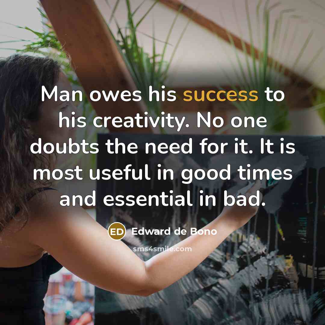 “Man owes his success to his creativity. No one doubts…” quote by Edward de Bono