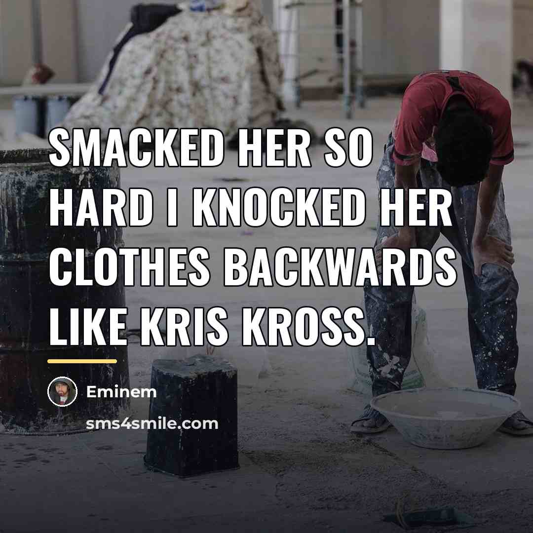 “Smacked her so hard I knocked her clothes backwards like…” quote by Eminem