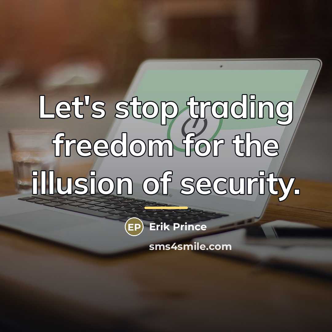 “Let's stop trading freedom for the illusion of security.…” quote by Erik Prince