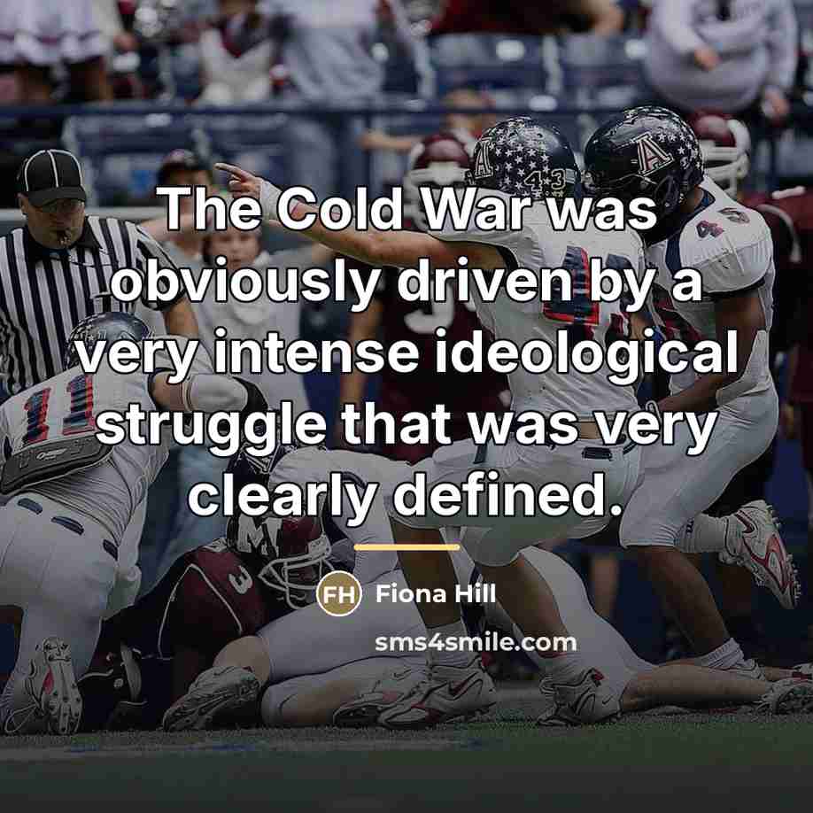 “The Cold War was obviously driven by a very intense…” quote by Fiona Hill