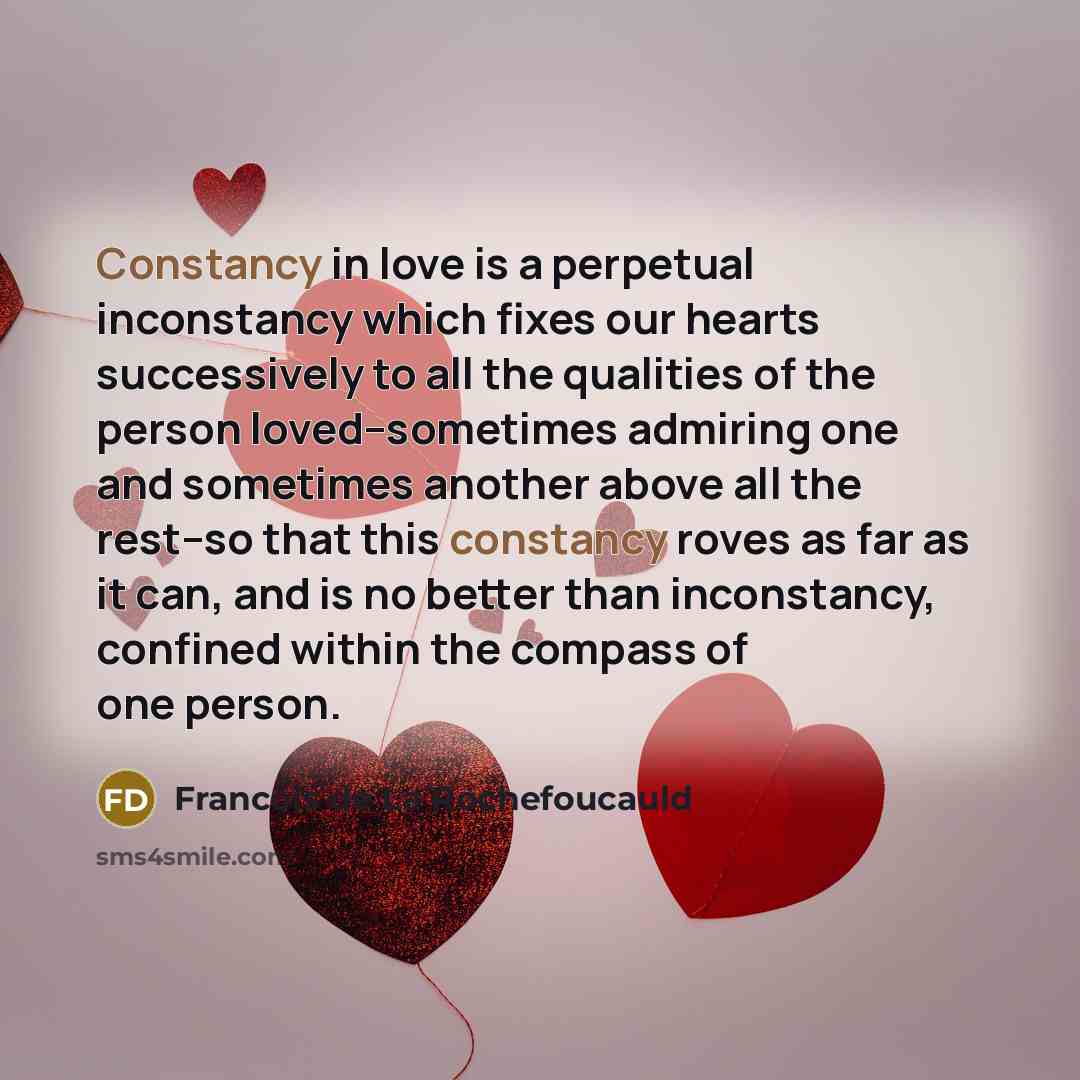 “Constancy in love is a perpetual inconstancy which fixes our…” quote by Francois de La Rochefoucauld