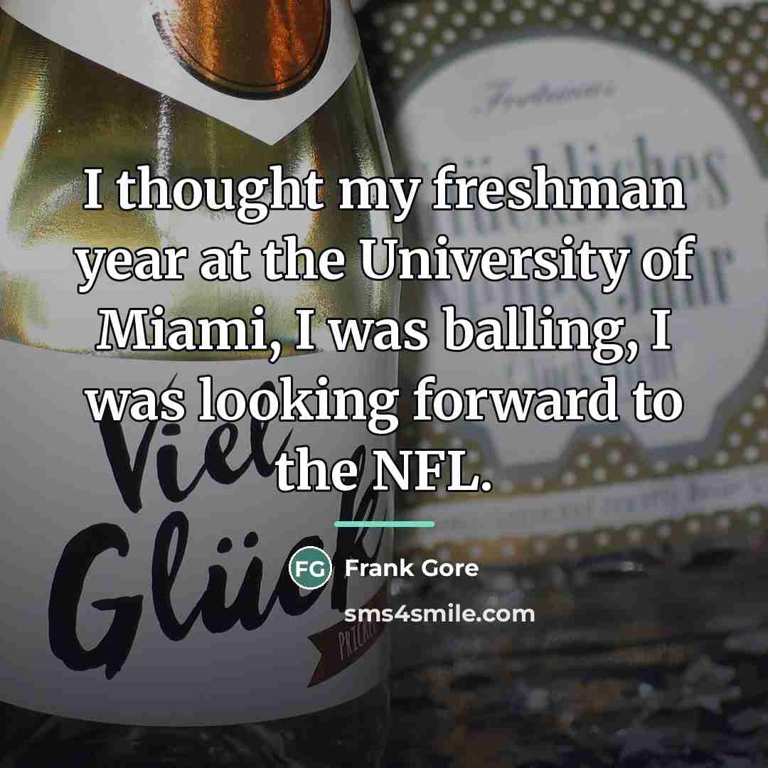 “I thought my freshman year at the University of Miami,…” quote by Frank Gore