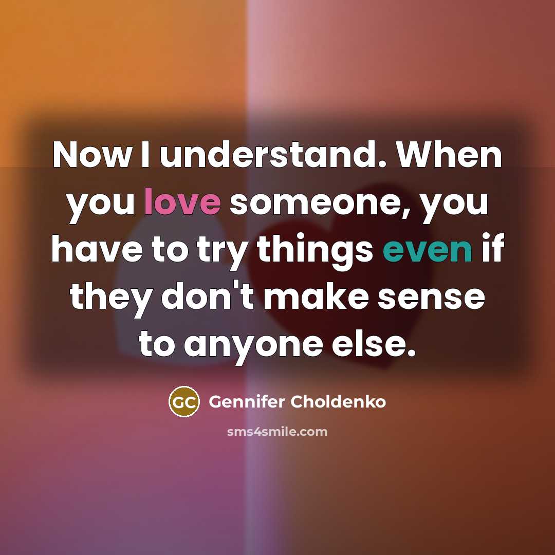 “Now I understand. When you love someone, you have to…” quote by Gennifer Choldenko