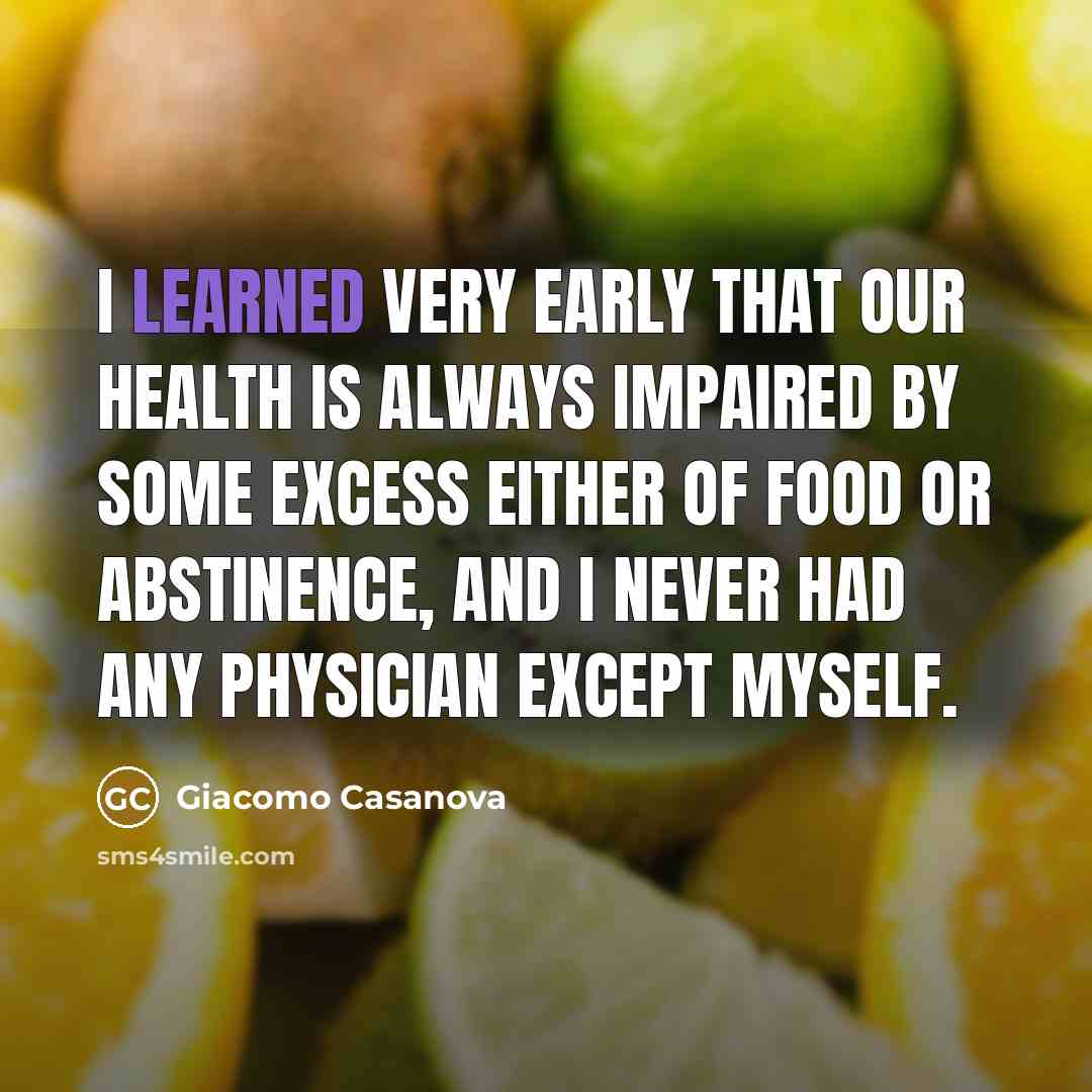 “I learned very early that our health is always impaired…” quote by Giacomo Casanova