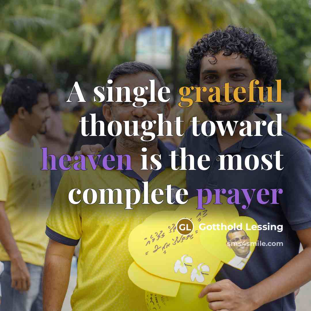 “A single grateful thought toward heaven is the most complete prayer” quote by Gotthold Lessing