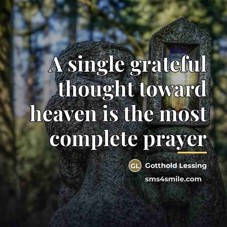 “A single grateful thought toward heaven is the most complete…” quote by Gotthold Lessing