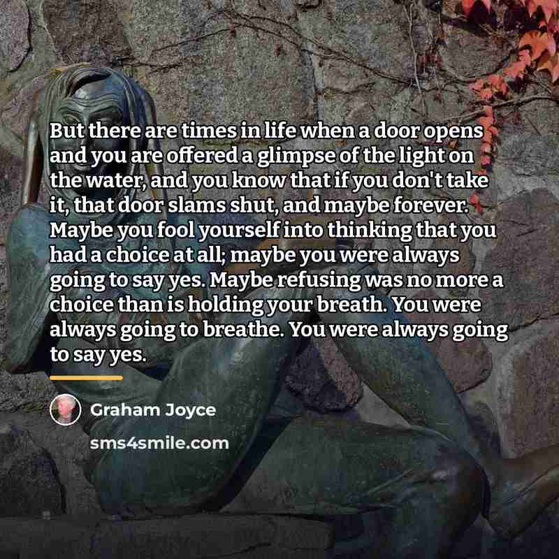 “But there are times in life when a door opens…” quote by Graham Joyce