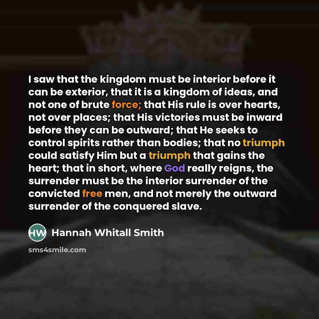 “I saw that the kingdom must be interior before it…” quote by Hannah Whitall Smith