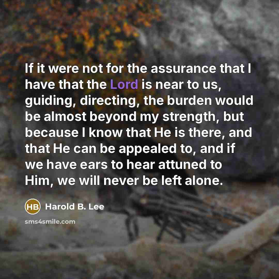 “If it were not for the assurance that I have…” quote by Harold B. Lee