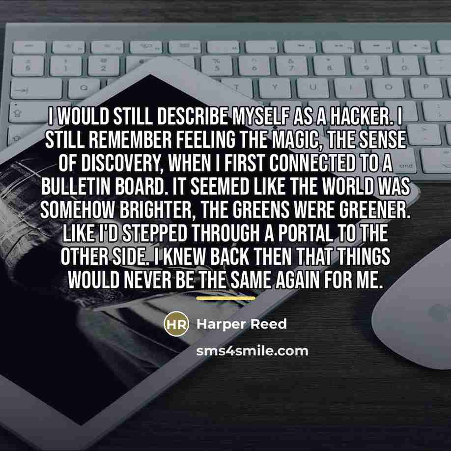“I would still describe myself as a hacker. I still…” quote by Harper Reed