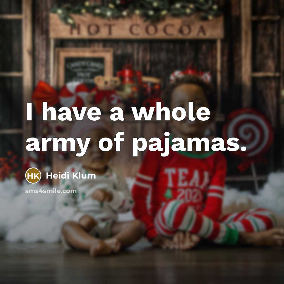 “I have a whole army of pajamas.…” quote by Heidi Klum
