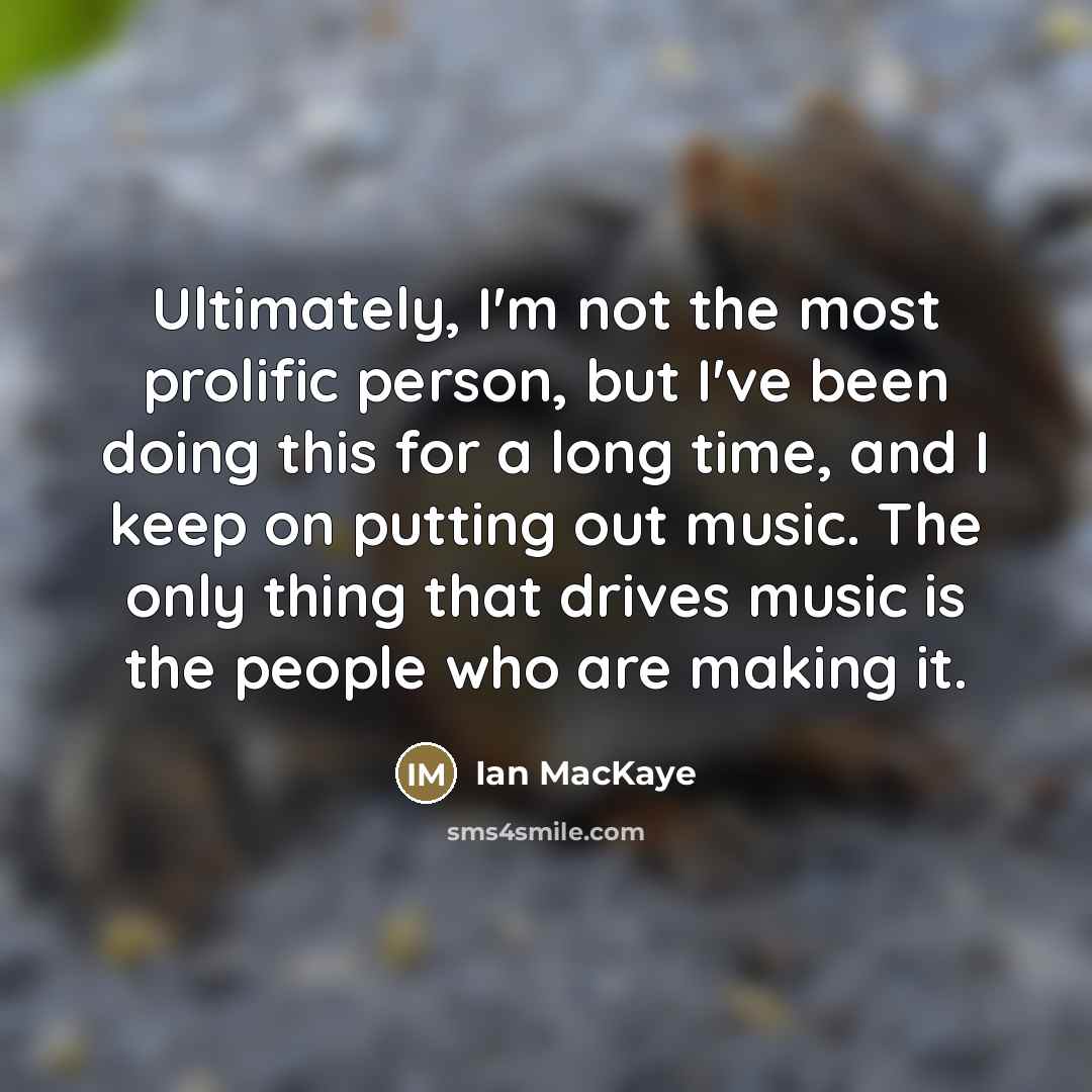 “Ultimately, I'm not the most prolific person, but I've been…” quote by Ian MacKaye