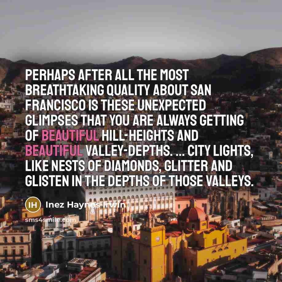 “Perhaps after all the most breathtaking quality about San Francisco…” quote by Inez Haynes Irwin