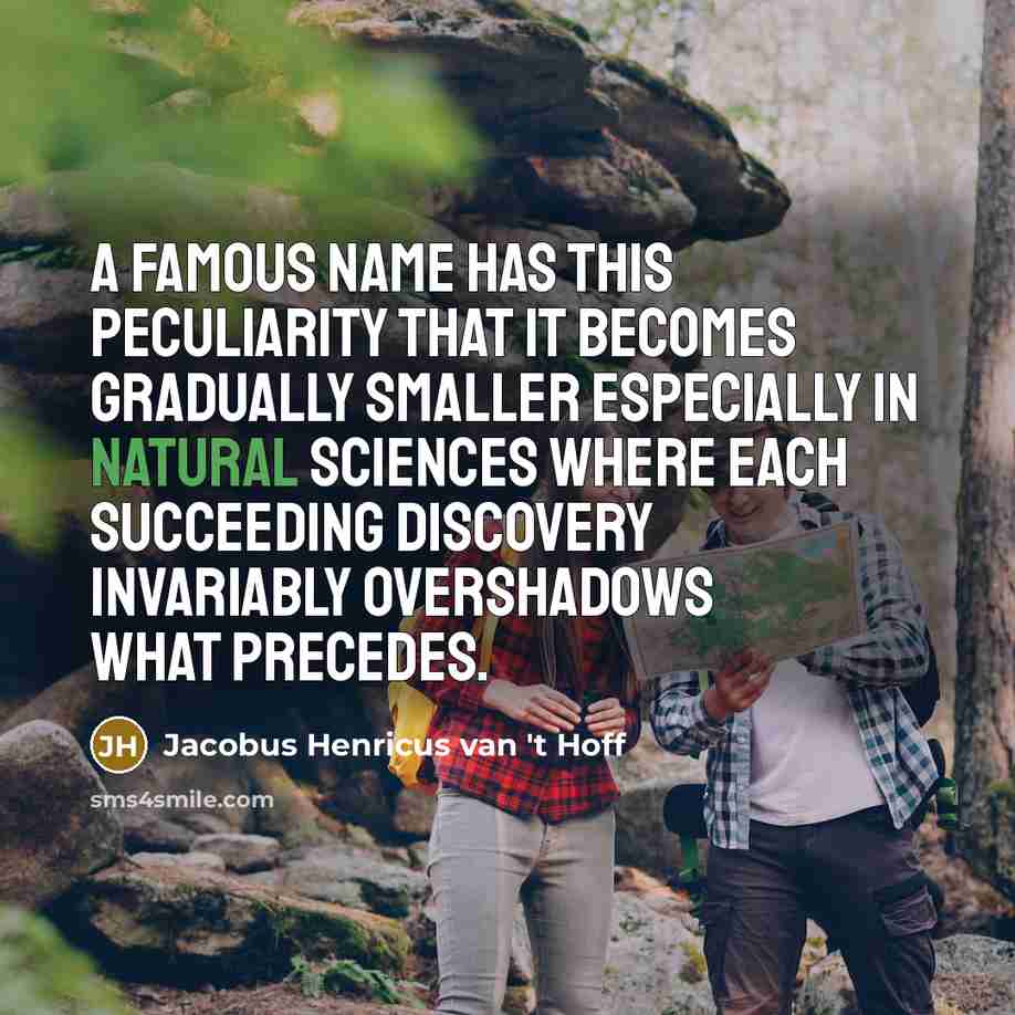 “A famous name has this peculiarity that it becomes gradually…” quote by Jacobus Henricus van 't Hoff