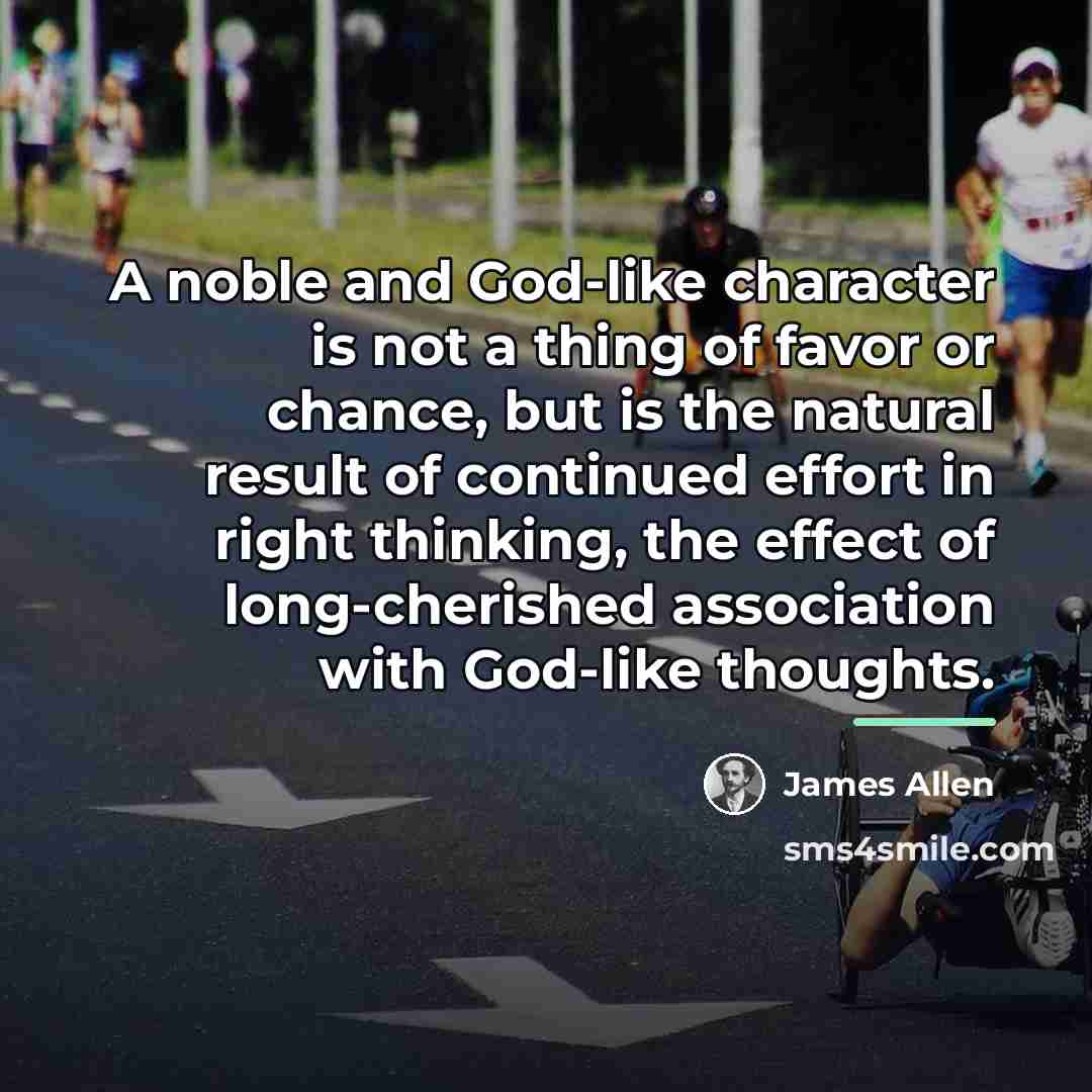“A noble and God-like character is not a thing of…” quote by James Allen