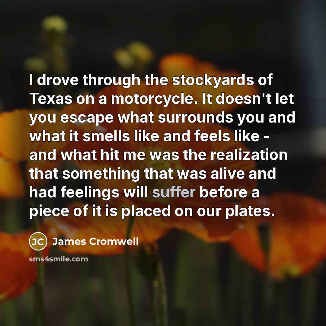 “I drove through the stockyards of Texas on a motorcycle.…” quote by James Cromwell