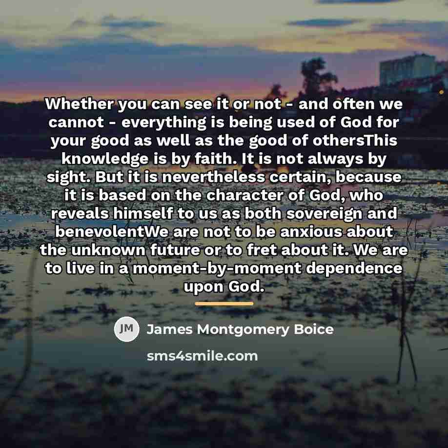 “Whether you can see it or not - and often…” quote by James Montgomery Boice