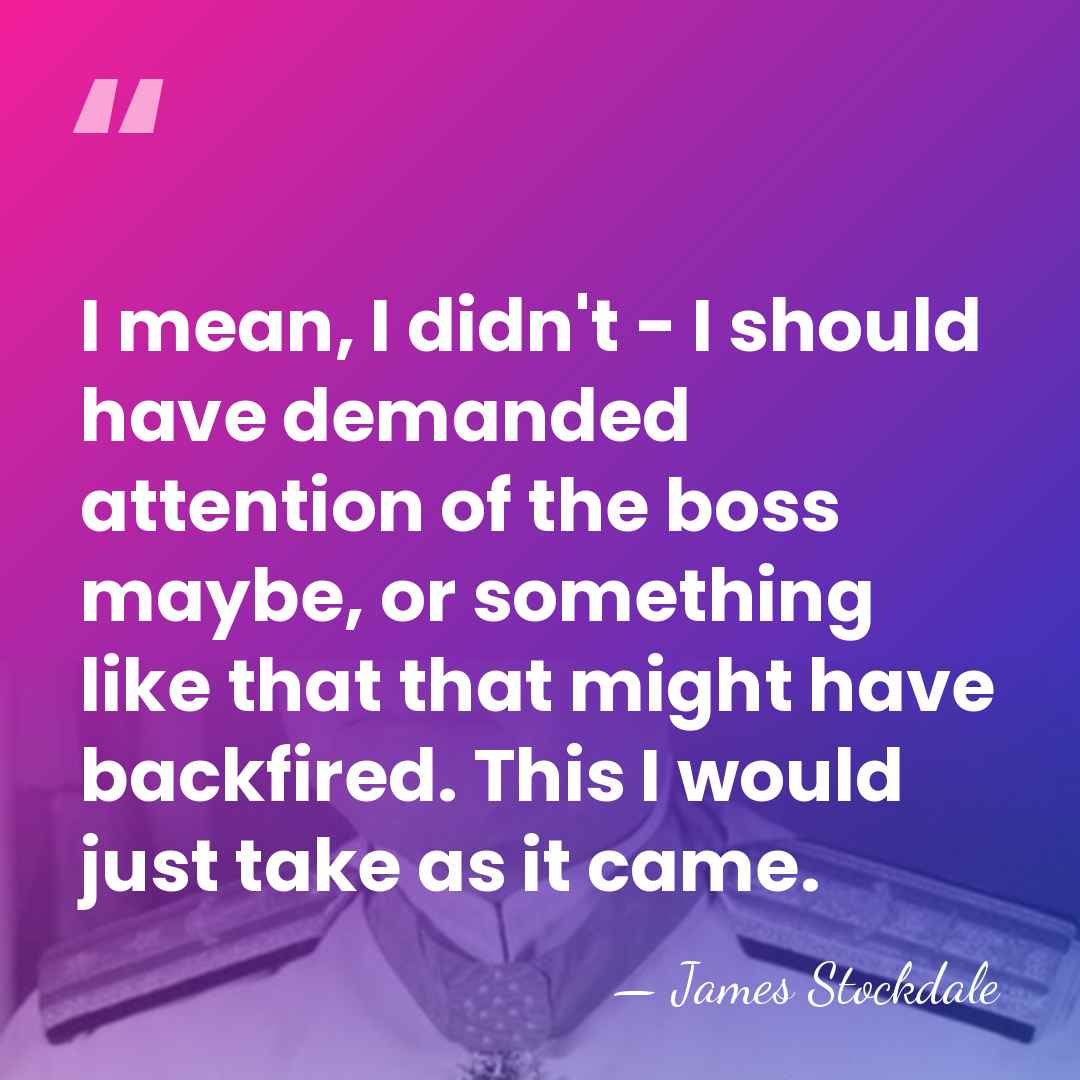 I mean, I didn't - I should have demanded attention of the&hellip; - James Stockdale