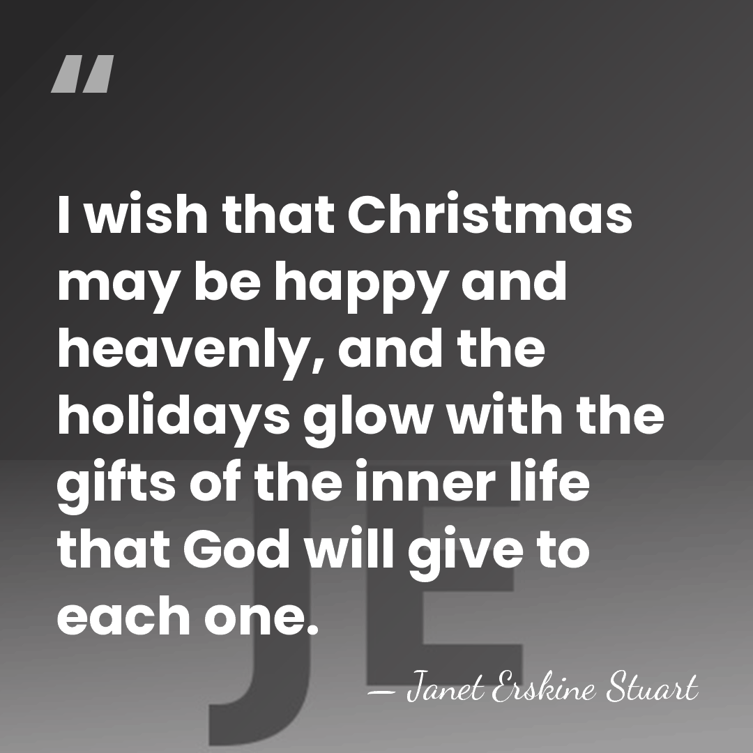 I wish that Christmas may be happy and heavenly, and the holidays&hellip; - Janet Erskine Stuart
