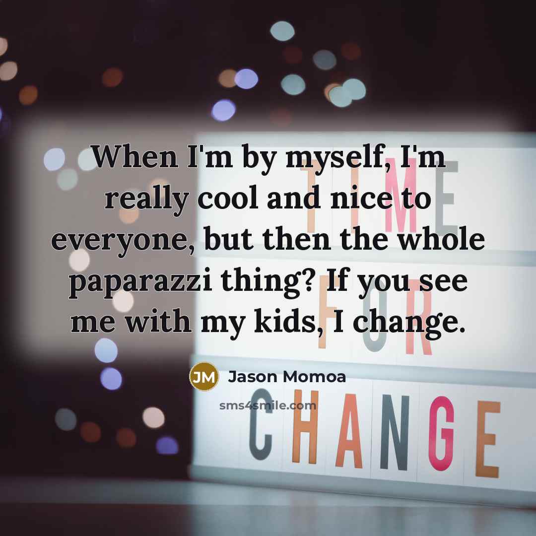 “When I'm by myself, I'm really cool and nice to…” quote by Jason Momoa