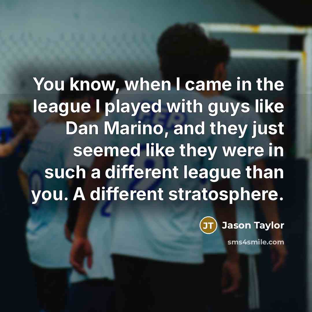 “You know, when I came in the league I played…” quote by Jason Taylor