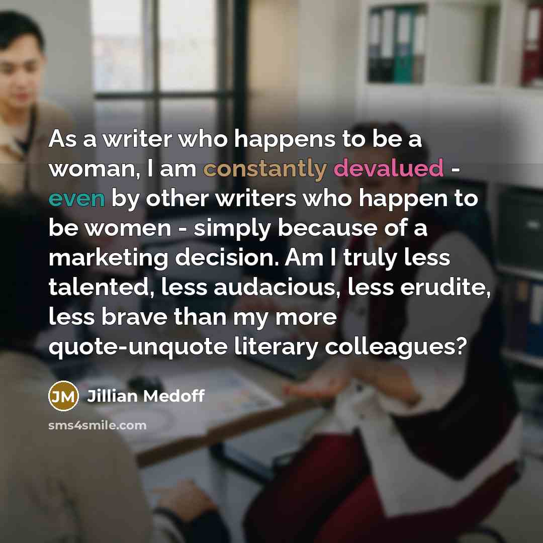 “As a writer who happens to be a woman, I…” quote by Jillian Medoff