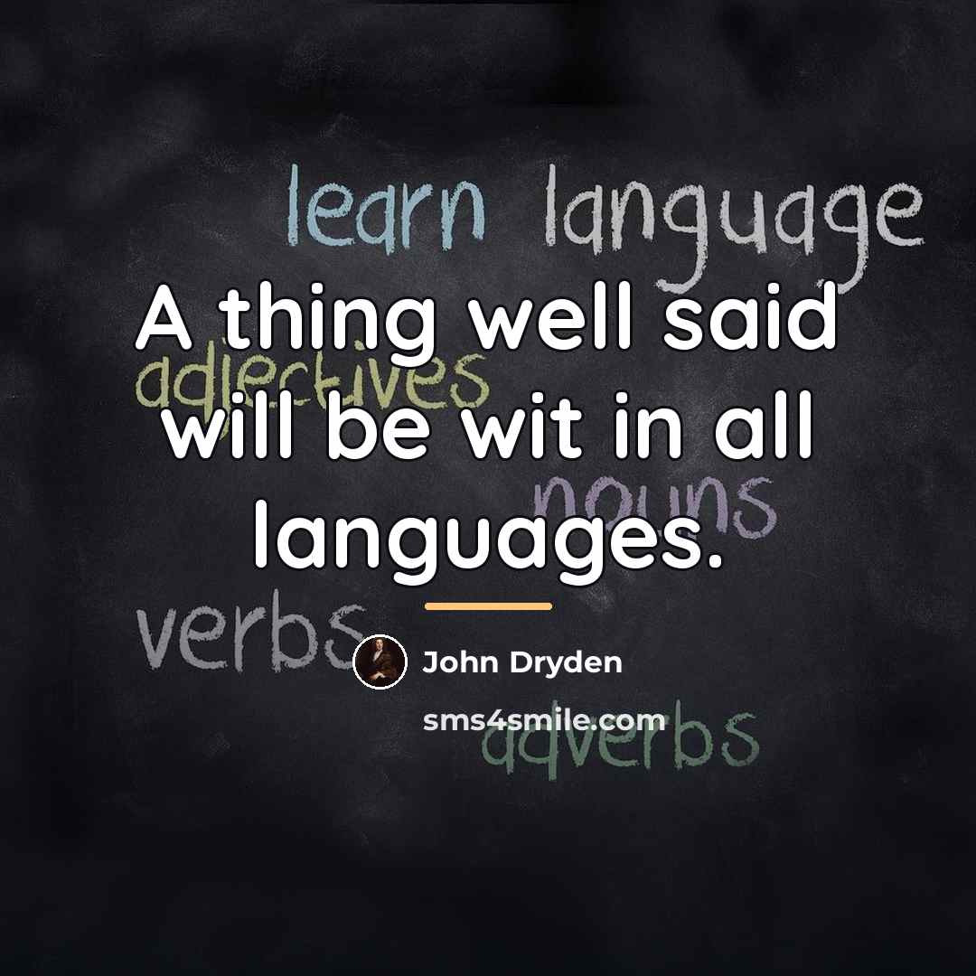 “A thing well said will be wit in all languages.…” quote by John Dryden