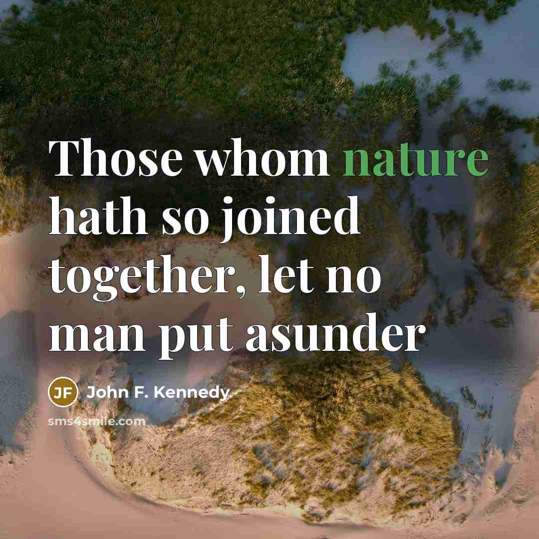 “Those whom nature hath so joined together, let no man…” quote by John F. Kennedy
