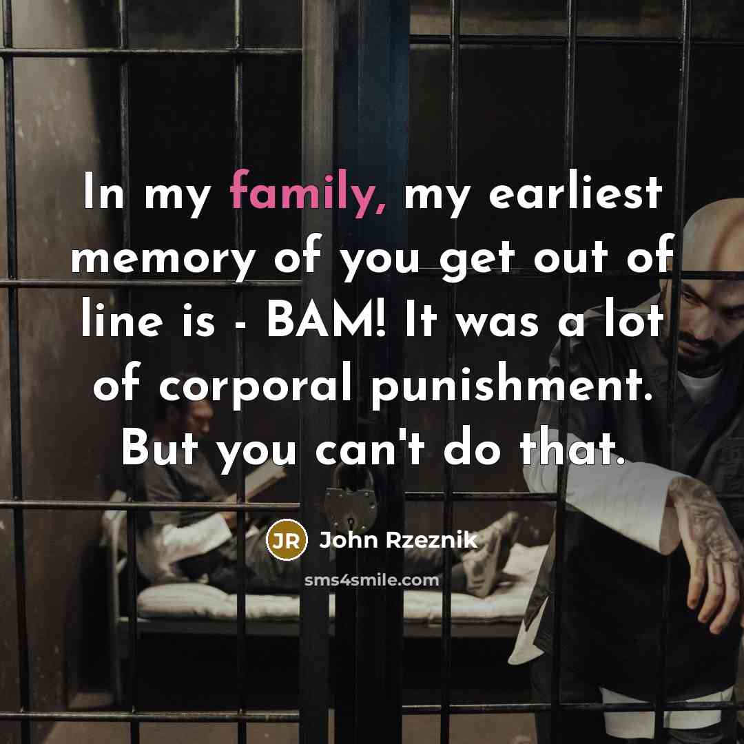 “In my family, my earliest memory of you get out…” quote by John Rzeznik