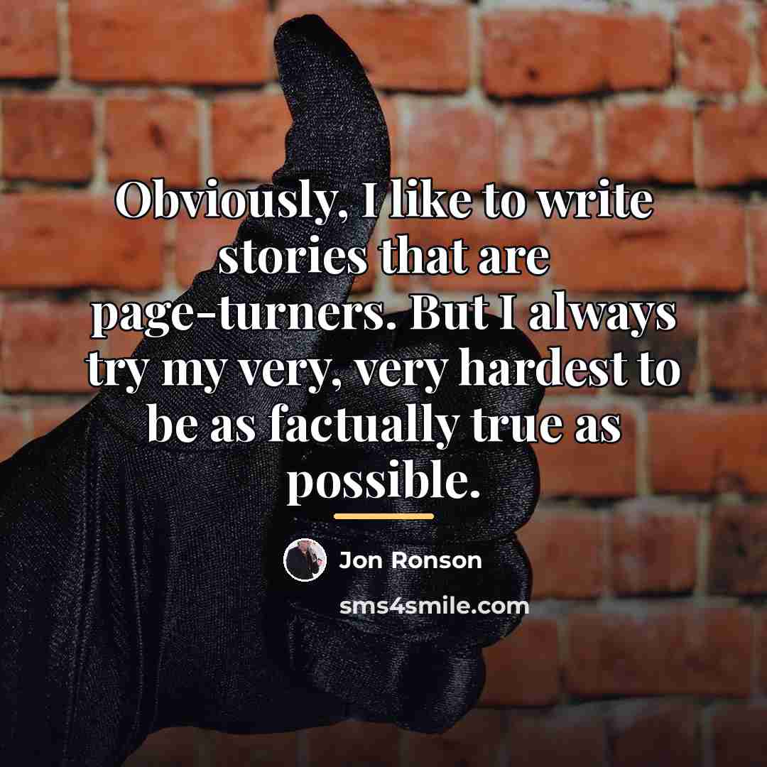 “Obviously, I like to write stories that are page-turners. But…” quote by Jon Ronson