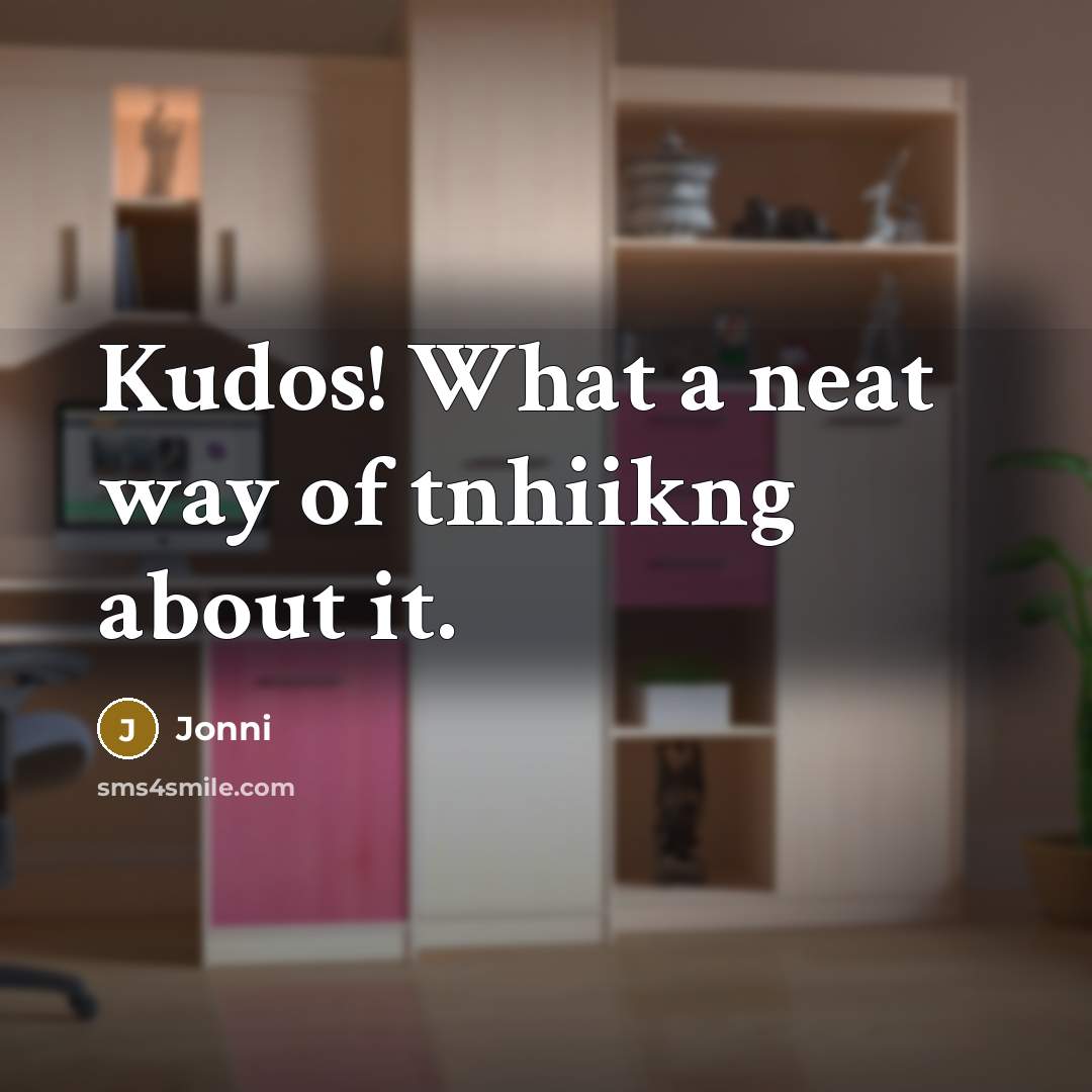 “Kudos! What a neat way of tnhiikng about it.…” quote by Jonni