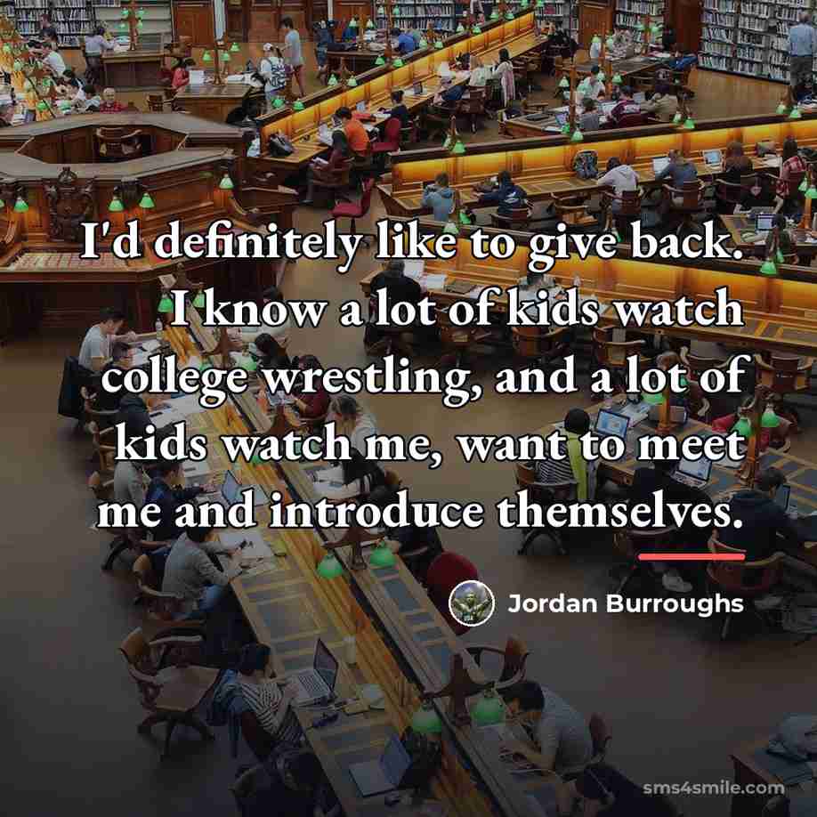 “I'd definitely like to give back. I know a lot…” quote by Jordan Burroughs