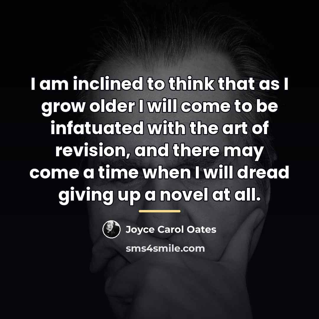 “I am inclined to think that as I grow older…” quote by Joyce Carol Oates