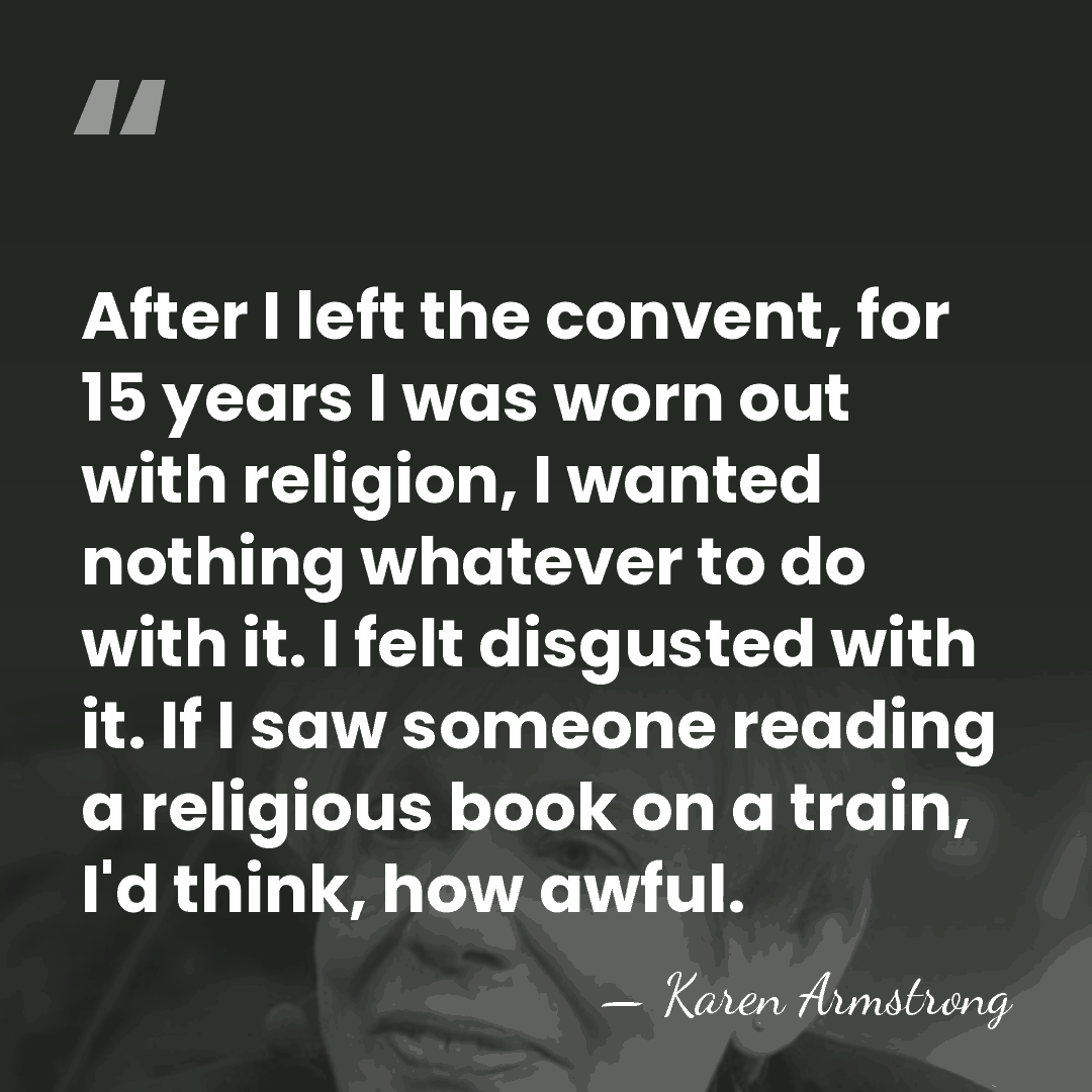 After I left the convent, for 15 years I was worn out&hellip; - Karen Armstrong