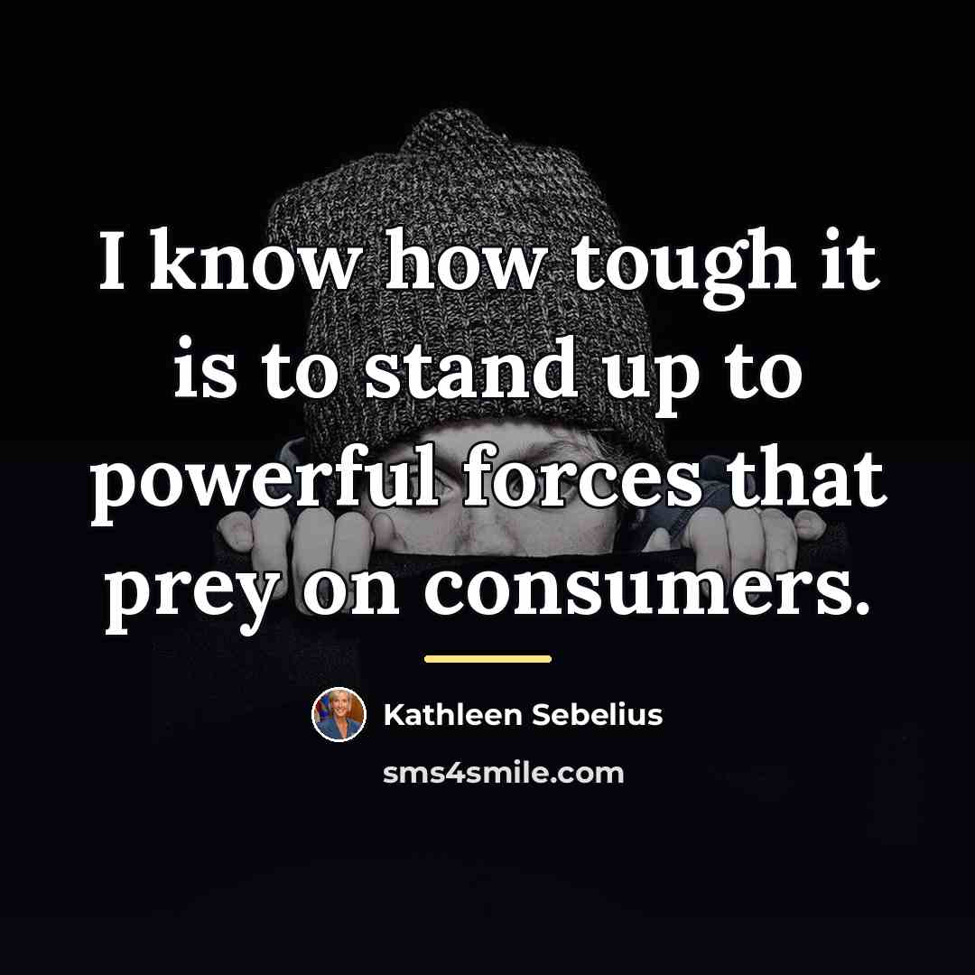 “I know how tough it is to stand up to…” quote by Kathleen Sebelius