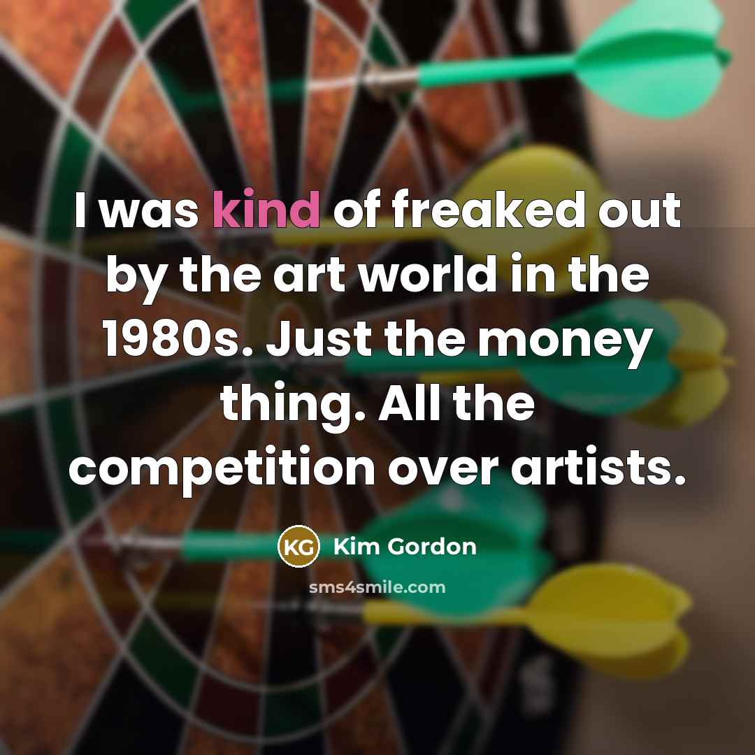 “I was kind of freaked out by the art world…” quote by Kim Gordon