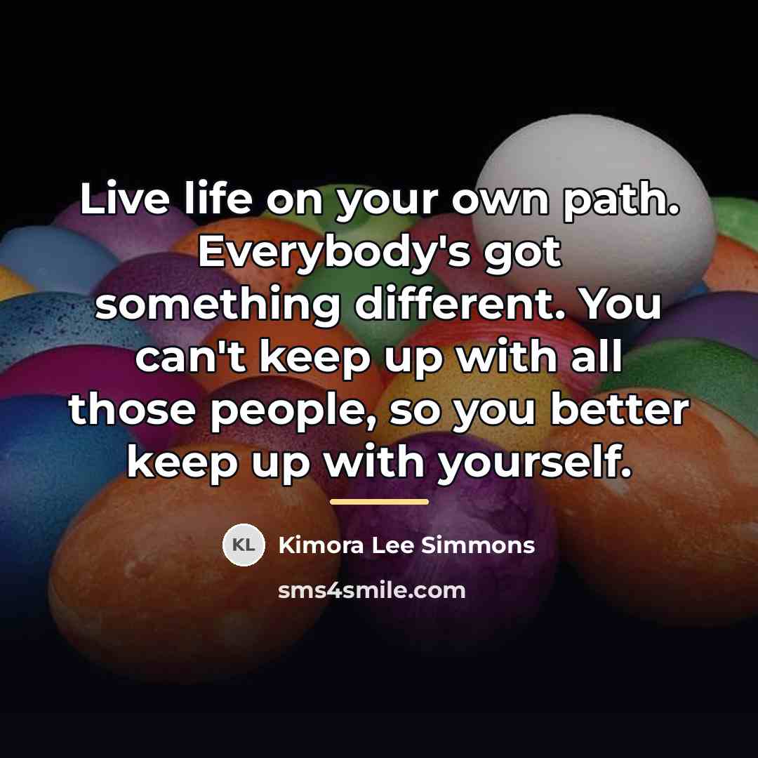 “Live life on your own path. Everybody's got something different.…” quote by Kimora Lee Simmons