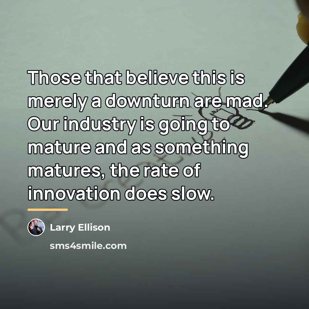 “Those that believe this is merely a downturn are mad.…” quote by Larry Ellison
