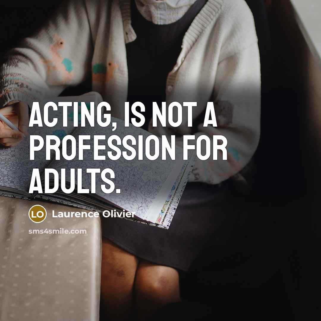 “Acting, is not a profession for adults.…” quote by Laurence Olivier