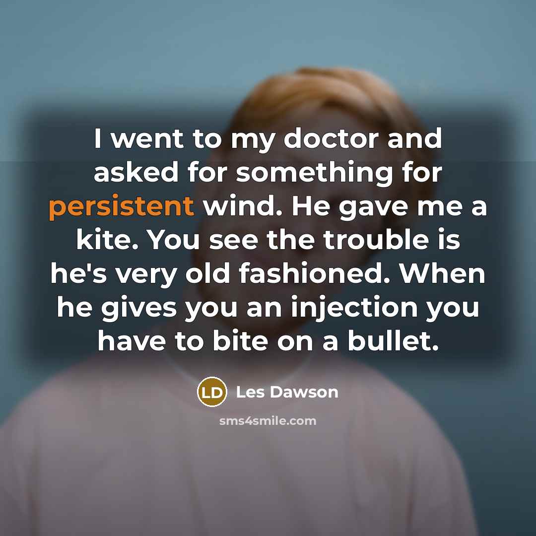 “I went to my doctor and asked for something for…” quote by Les Dawson