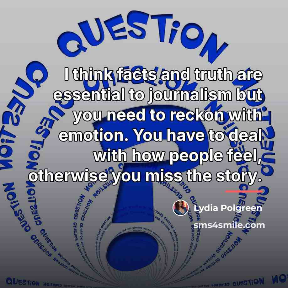 “I think facts and truth are essential to journalism but…” quote by Lydia Polgreen