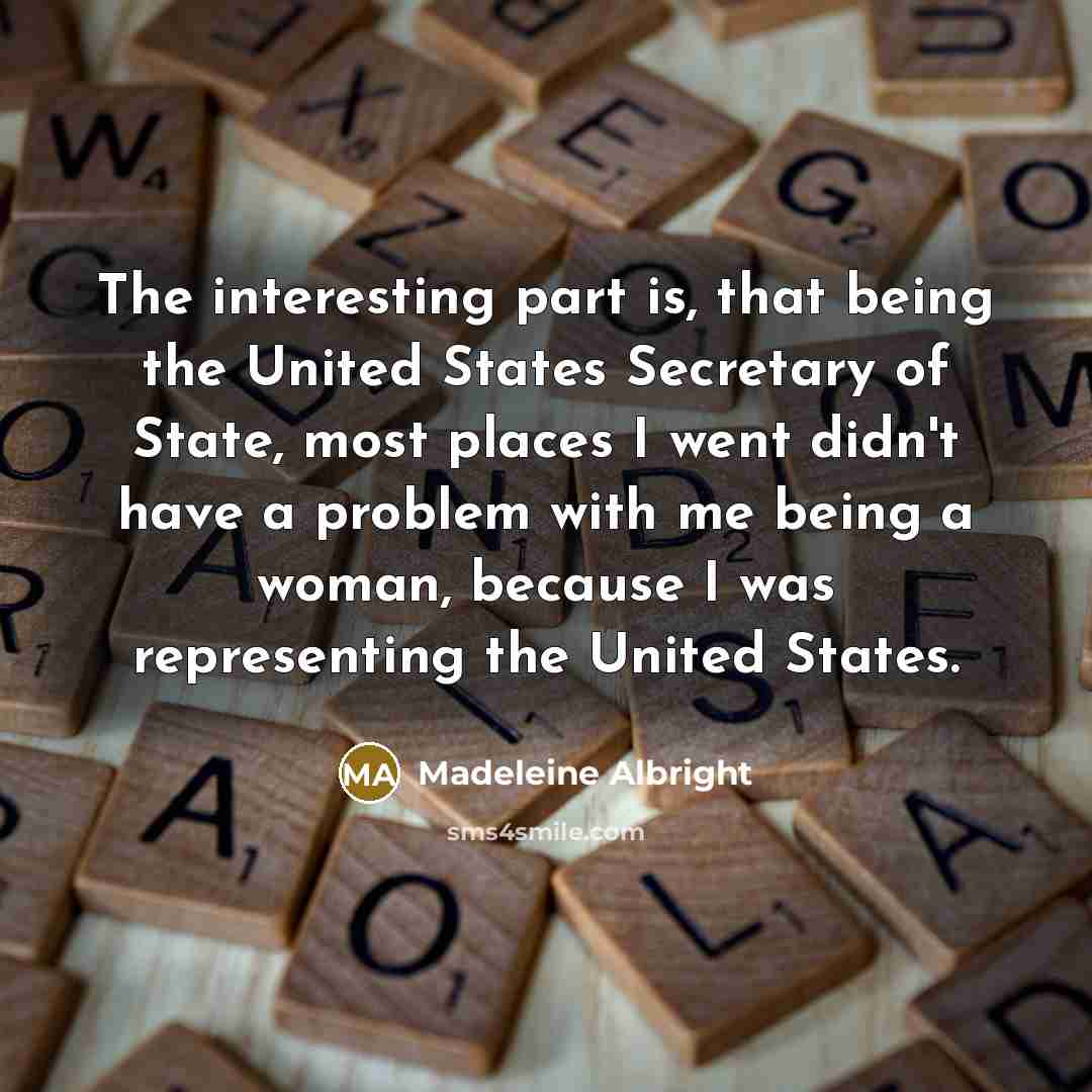 “The interesting part is, that being the United States Secretary…” quote by Madeleine Albright