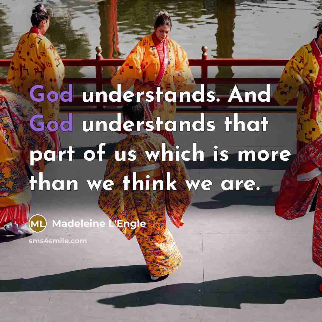 “God understands. And God understands that part of us which…” quote by Madeleine L'Engle