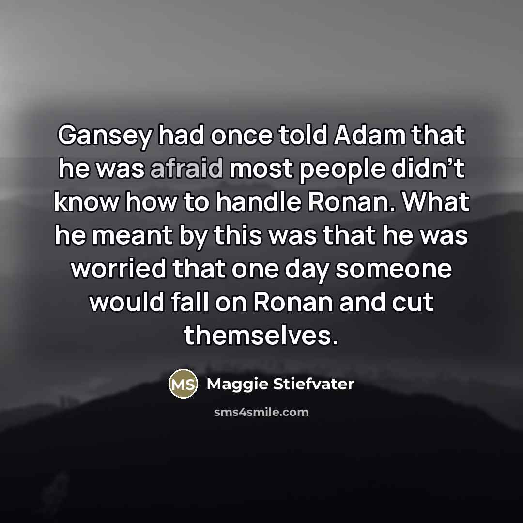 “Gansey had once told Adam that he was afraid most…” quote by Maggie Stiefvater
